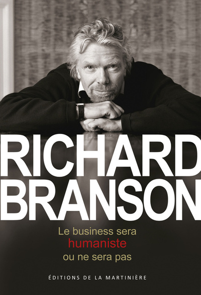 Le Business sera humaniste ou ne sera pas - Richard Branson