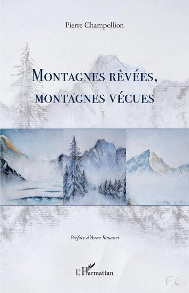 Montagnes Rêvées, Montagnes Vécues - Pierre Champollion