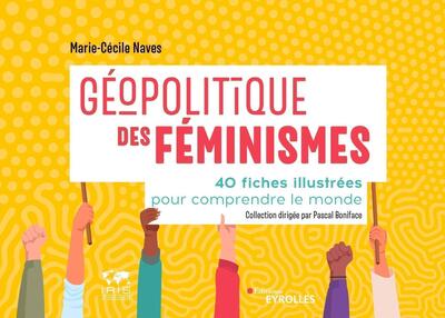 Géopolitique Des Féminismes, 40 Fiches Illustrées Pour Comprendre Le Monde/Collection Dirigée Par Pascal Boniface