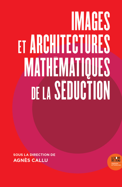 Images et Architectures mathématiques de la séduction - Agnès Callu