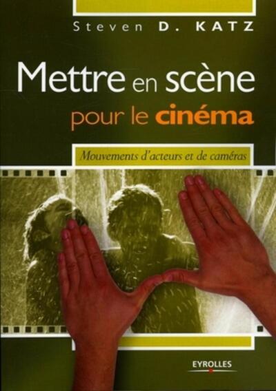 Mettre en scène pour le cinéma - Steven D. Katz