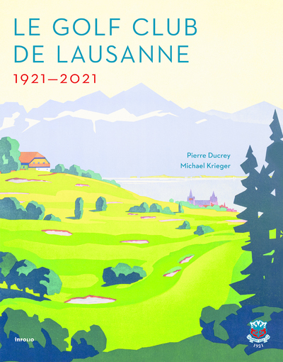 Le Golf Club de Lausanne 1921-2021 - Pierre Ducrey