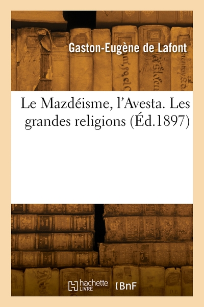 Le Mazdéisme, l'Avesta. Les grandes religions