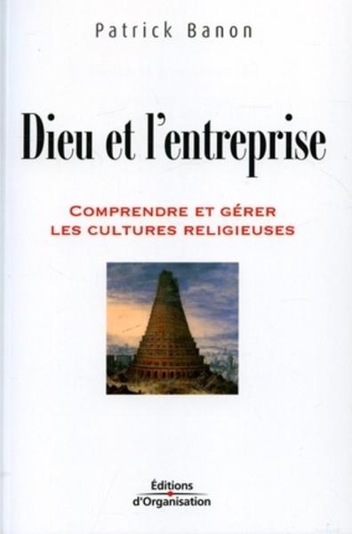 Dieu Et L'Entreprise. Comprendre Et Gerer Les Cultures  Religieuses