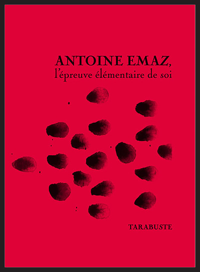 ANTOINE EMAZ, l'épreuve élémentaire de soi