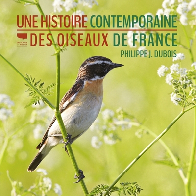 Une histoire contemporaine des oiseaux de France - Philippe J. Dubois