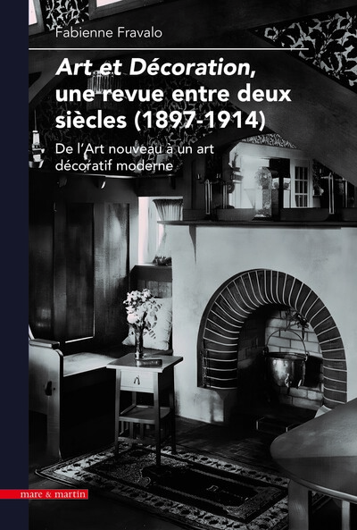 Art Et Decoration, Une Revue Entre Deux Siecles (1897-1914) : De L'Art Nouveau A Un Art Decoratif Mo