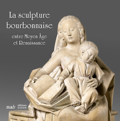 La sculpture bourbonnaise entre Moyen Âge et Renaissance - Maud Leyoudec, Sophie Jugie, Anne Embs, Daniele Rivoletti