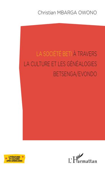 La société Beti à travers la culture et les généalogies Betsenga/Evondo - Christian Mbarga Owono