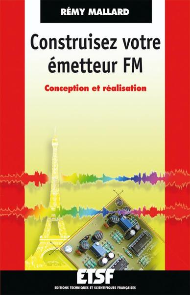 Construisez Votre Émetteur Fm - Conception Et Réalisation, Conception Et Réalisation