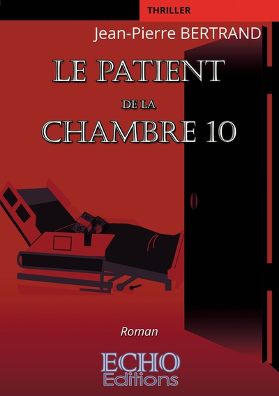 Le patient de la chambre 10 - Jean-Pierre BERTRAND