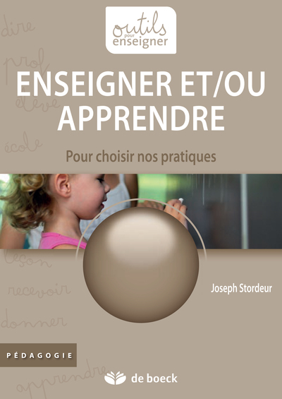 Enseigner et-ou apprendre / pour choisir nos pratiques - Stordeur, Joseph