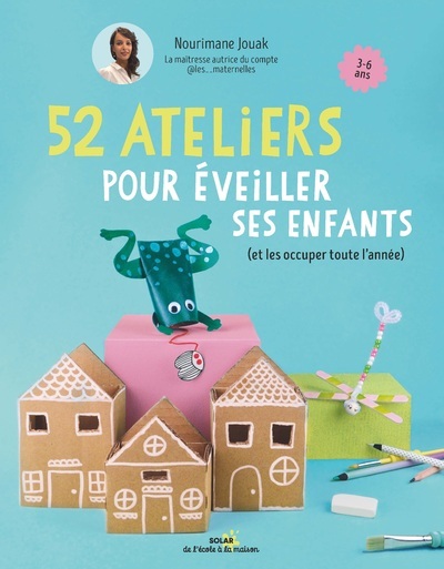 52 ateliers pour éveiller ses enfants - (et les occuper toute l'année) - Nourimane Jouak