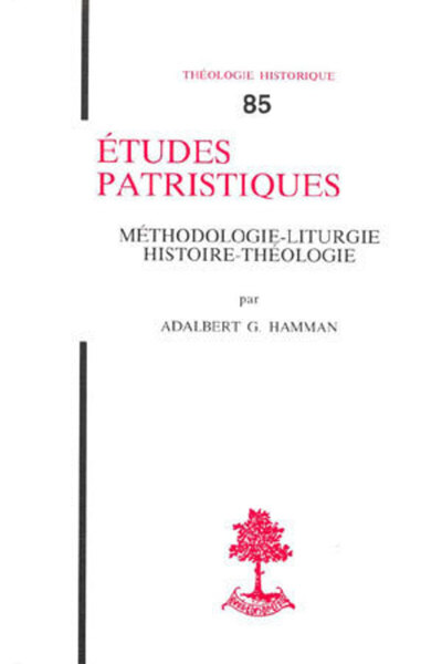 TH n°85 - Etudes patristiques - Méthodologie-liturgie histoire-théologie - Adalbert Hamman