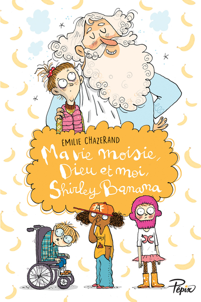 Ma vie moisie, Dieu et moi, Shirley Banana - Émilie Chazerand