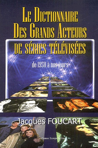 Le dictionnaire des grands acteurs de séries télévisées de 1950 à nos jours