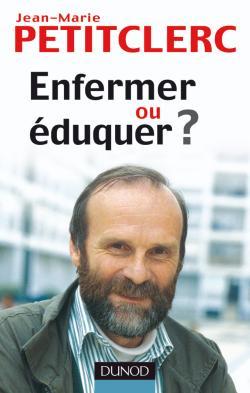 Enfermer ou éduquer ? - 2ème édition - Pour une vraie prévention de la délinquance