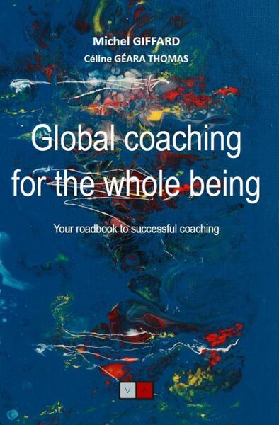 Global Coaching For The Whole Being, Your Roadbook To Successful Coaching