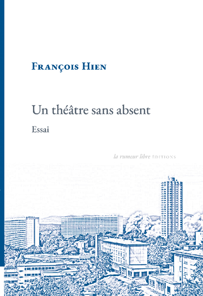 Un Théâtre Sans Absent, Essai - François Hien