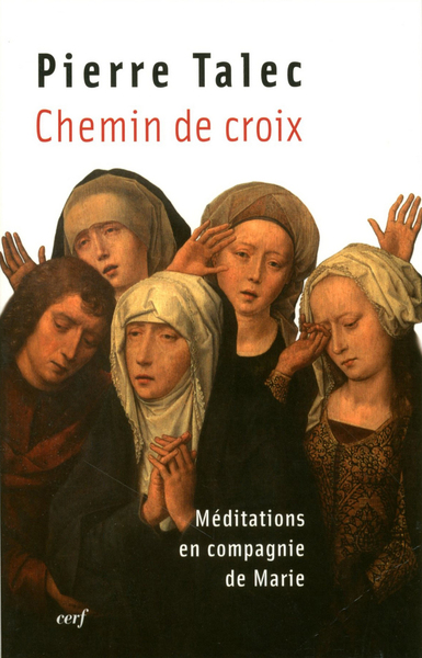 Chemin De Croix, Méditations En Compagnie De Marie