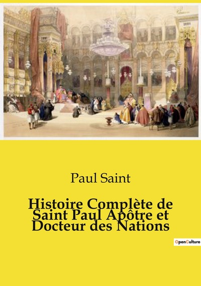 Histoire Complète de Saint Paul Apôtre et Docteur des Nations