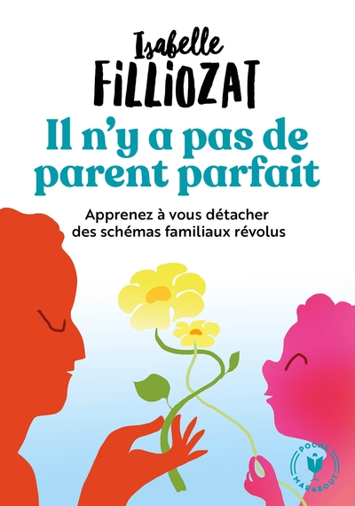 Il n'y a pas de parent parfait / apprenez à vous détacher des schémas familiaux révolus