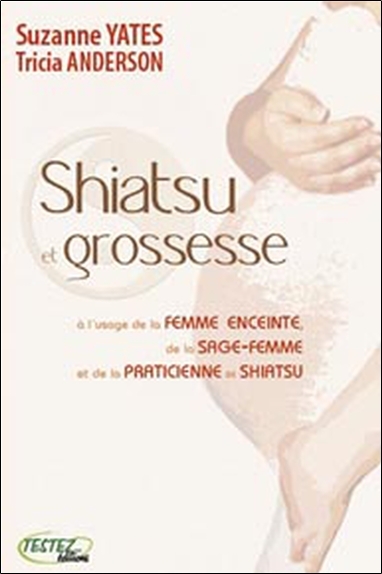 Shiatsu Et Grossesse, À L'Usage De La Femme Enceinte, De La Sage-Femme Et De La Praticienne De Shiatsu