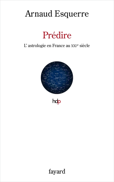 Predire, L'Astrologie En France Au Xxie Siècle - Arnaud Esquerre