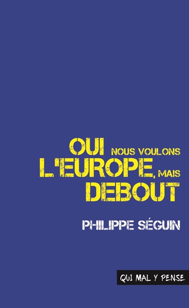 Oui nous voulons l'Europe, mais debout