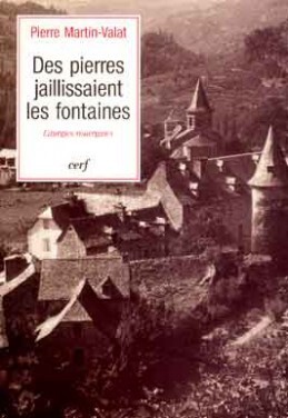 Des pierres jaillissaient les fontaines - Pierre Martin-Valat