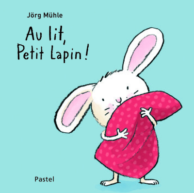 Au lit petit lapin - Jörg Mühle