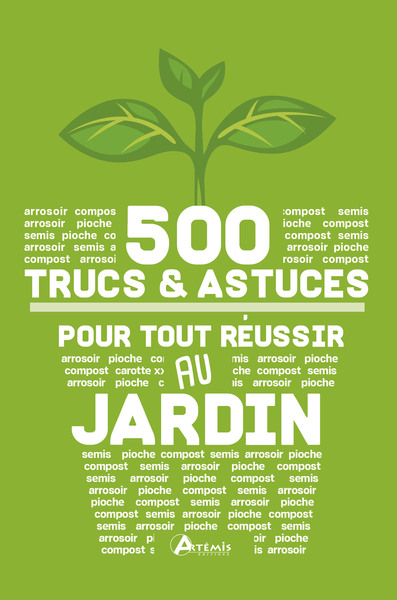 500 Trucs et astuces pour tout réussir au jardin