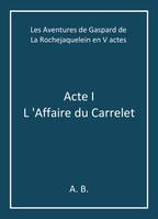 Les Aventures de Gaspard de La Rochejaquelein en V actes
