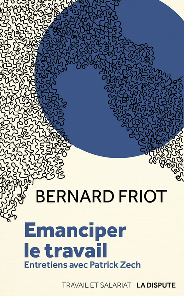 Émanciper le travail
 - Bernard Friot