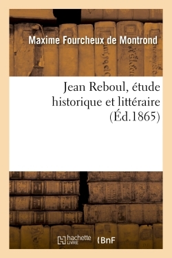 Jean Reboul, étude historique et littéraire