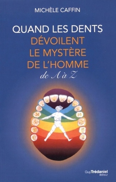 Quand les dents dévoilent le mystère de l'homme de A à Z - Michèle Caffin