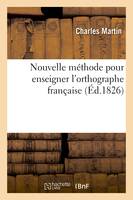 Nouvelle méthode pour enseigner l'orthographe française - Charles Martin