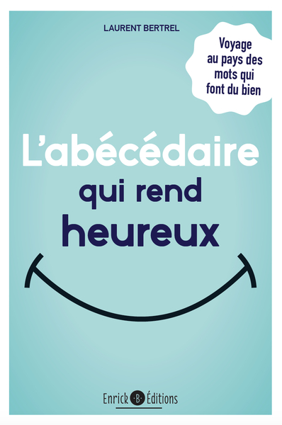 L'abécédaire qui rend heureux - Laurent Bertrel