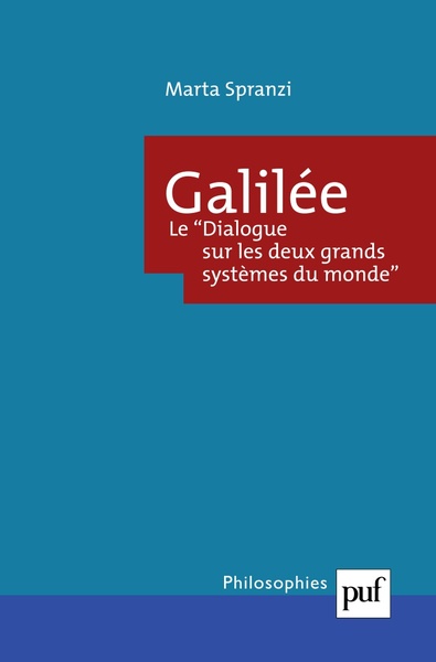 Galilée. Le Dialogue sur les deux grands systèmes du monde - Marta Spranzi