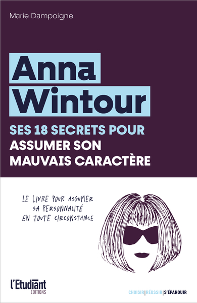 Anna Wintour, ses 18 secrets pour assumer son mauvais caractère - Marie Affouard