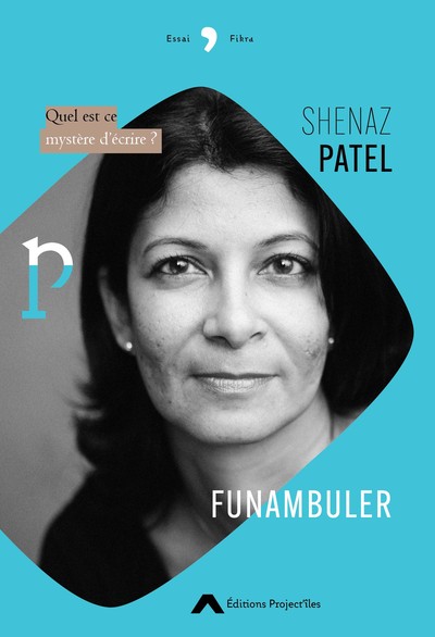 Funambuler, Quel Est Ce Mystère D'Écrire ? - Shenaz Patel