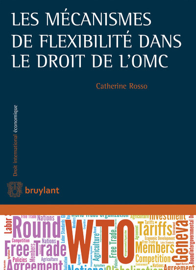 Les mécanismes de flexibilité dans le droit de l'OMC - Catherine Rosso