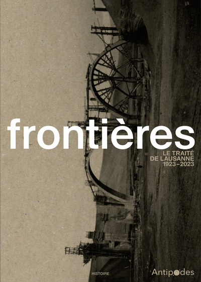 Frontières. Le Traité De Lausanne, 1923-2023