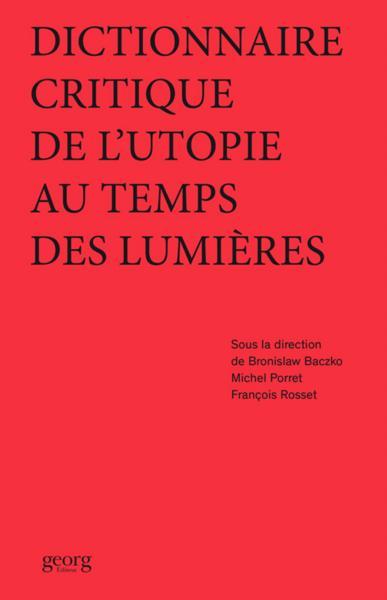 Dictionnaire critique de l'utopie au temps des Lumières.