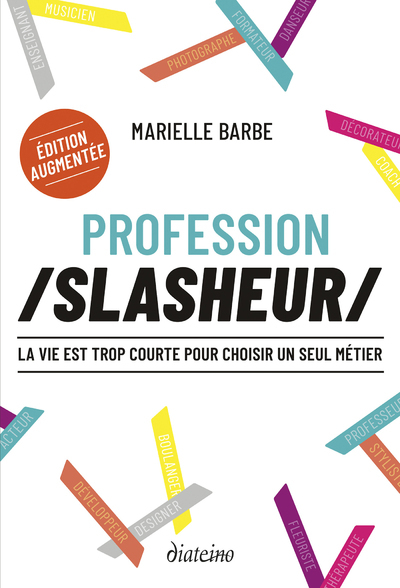 Profession slasheur - La vie est trop courte pour choisir un seul métier