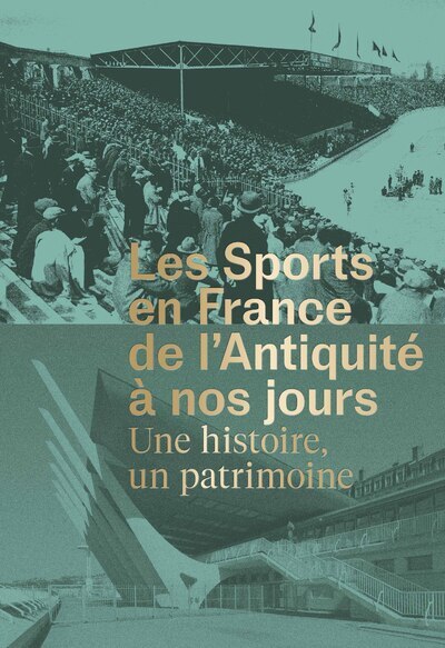 Les Sports en France de l'Antiquité à nos jours - Une histoire, un patrimoine - Franck Delorme