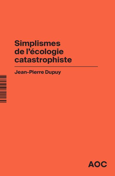 Simplismes de l'écologie catastrophiste - Jean-Pierre Dupuy