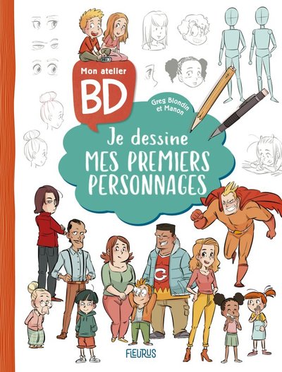 Mon Atelier Bd : Je Dessine Mes Premiers Personnages