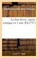 Le faux dervis , opéra-comique en 1 acte - Antoine-Alexandre-Henri Poinsinet