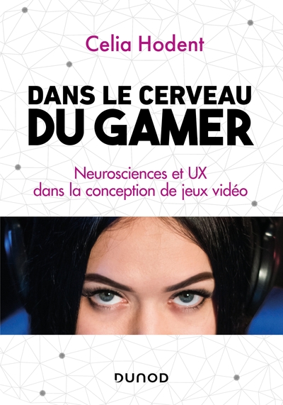 Dans le cerveau du gamer / neurosciences et UX dans la conception des jeux